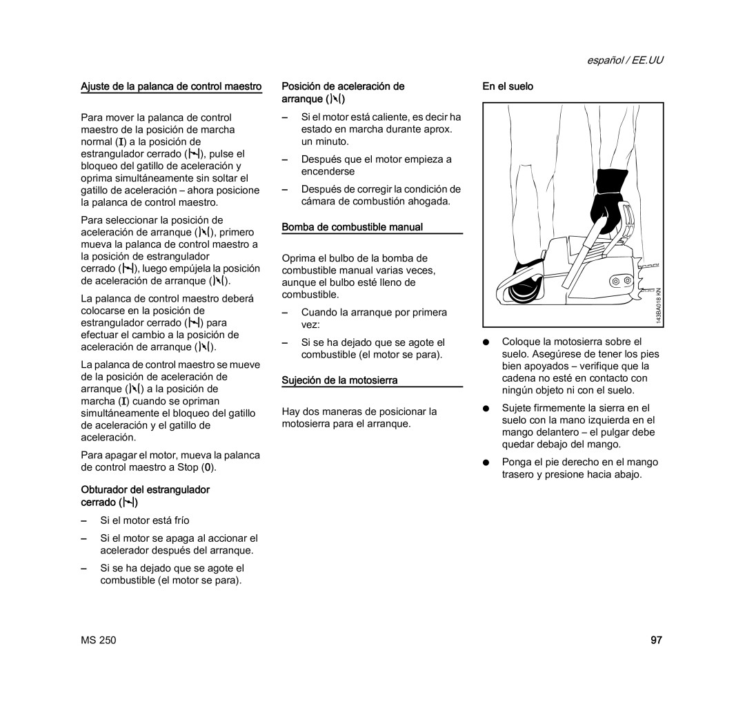 STIHL MS 250 Bomba de combustible manual, Sujeción de la motosierra, En el suelo 