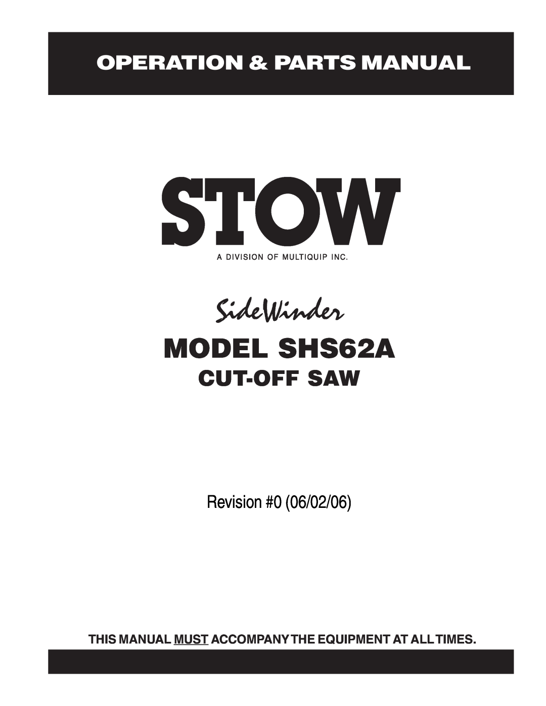 Stow manual Operation & Parts Manual, SideWinder, MODEL SHS62A, Cut-Off Saw, Revision #0 06/02/06 