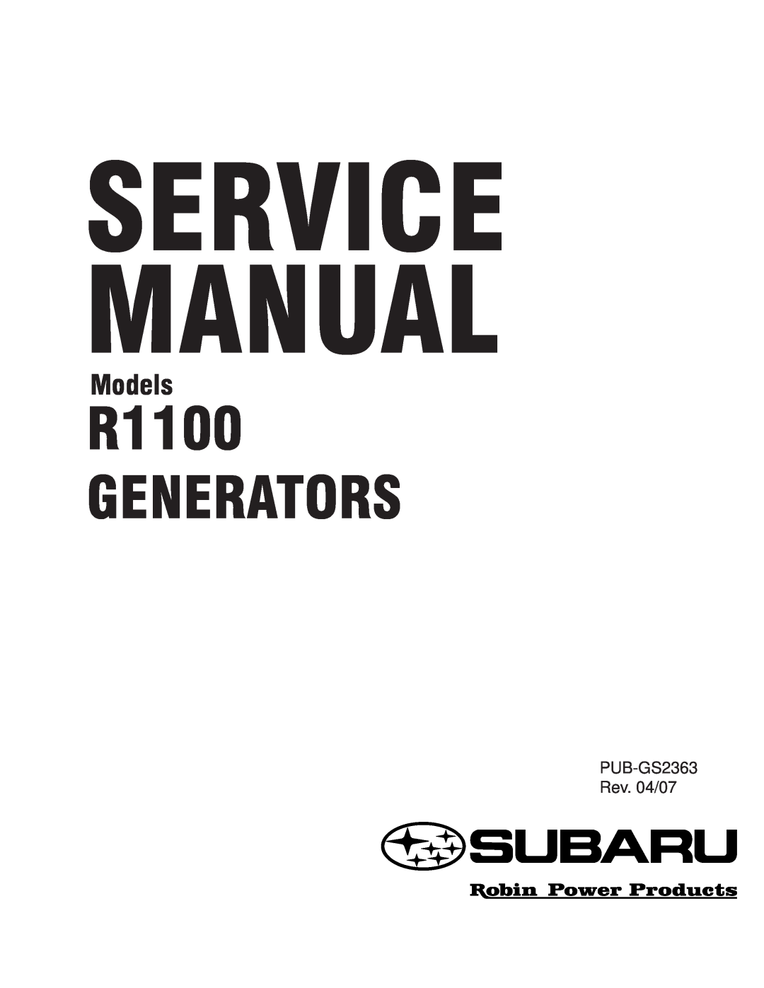 Subaru service manual R1100 GENERATORS, Models, PUB-GS2363 Rev. 04/07 