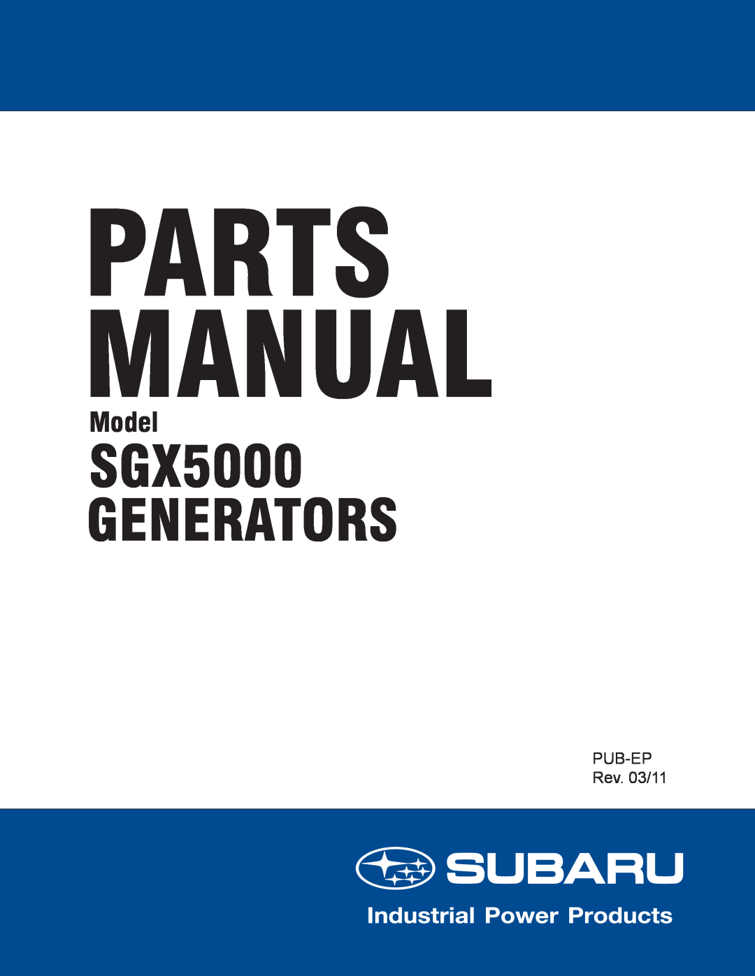Subaru manual Parts Manual, SGX5000 GENERATORS, Model, PUB-EPRev. 03/11 