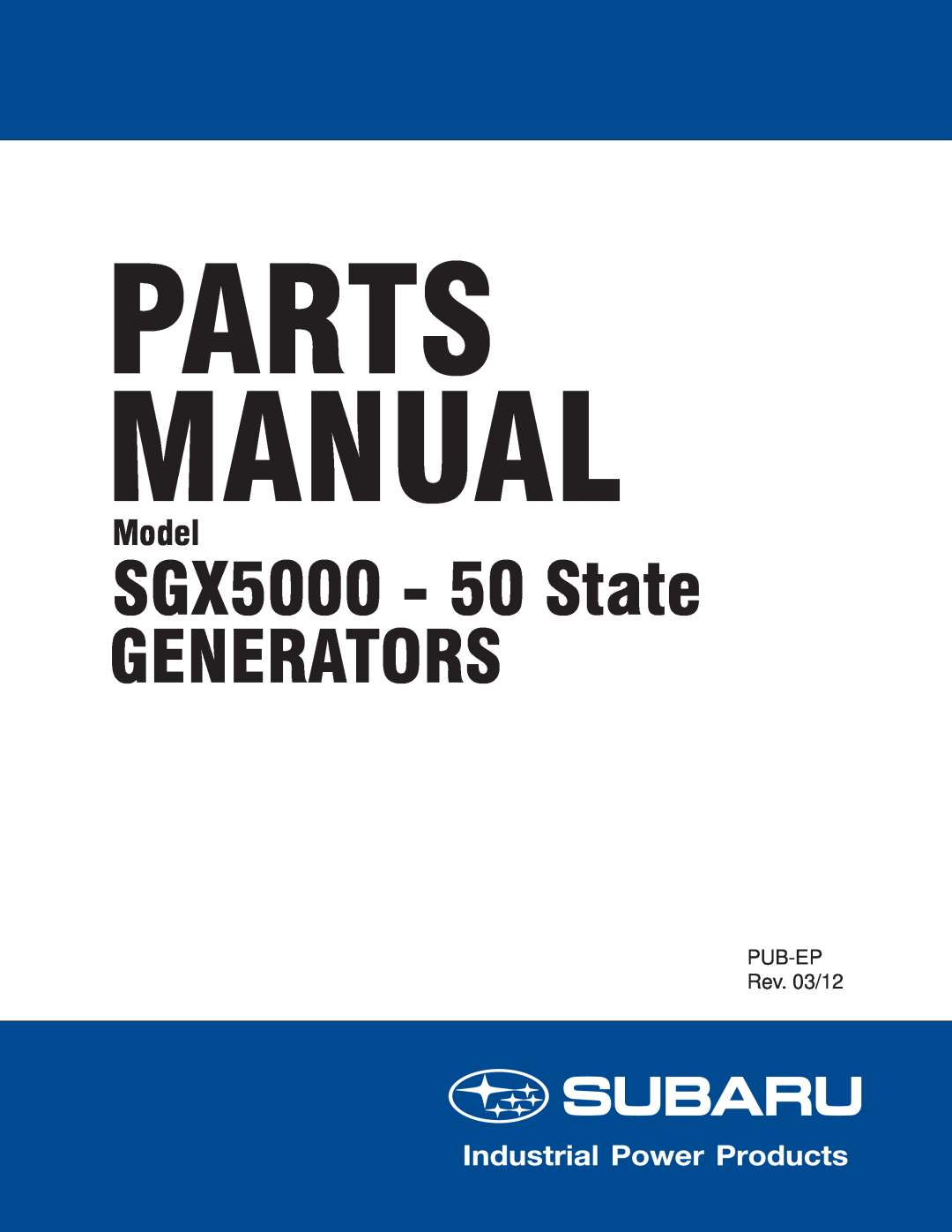 Subaru manual Parts Manual, SGX5000 - 50 State GENERATORS, Model, PUB-EPRev. 03/12 