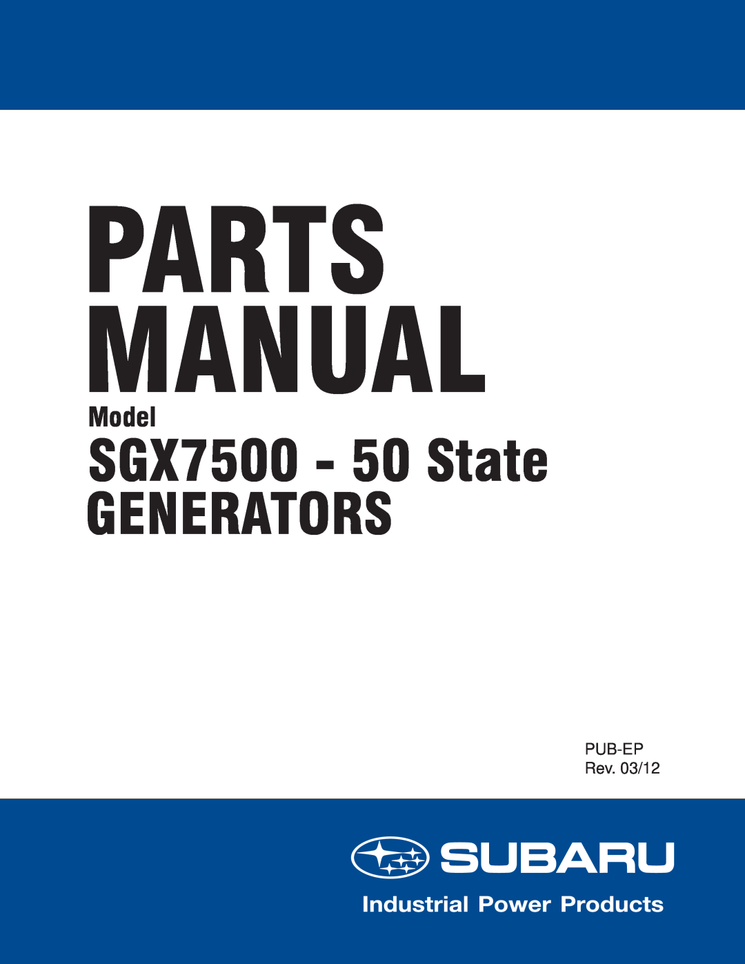 Subaru manual Parts Manual, SGX7500 - 50 State GENERATORS, Model, PUB-EPRev. 03/12 