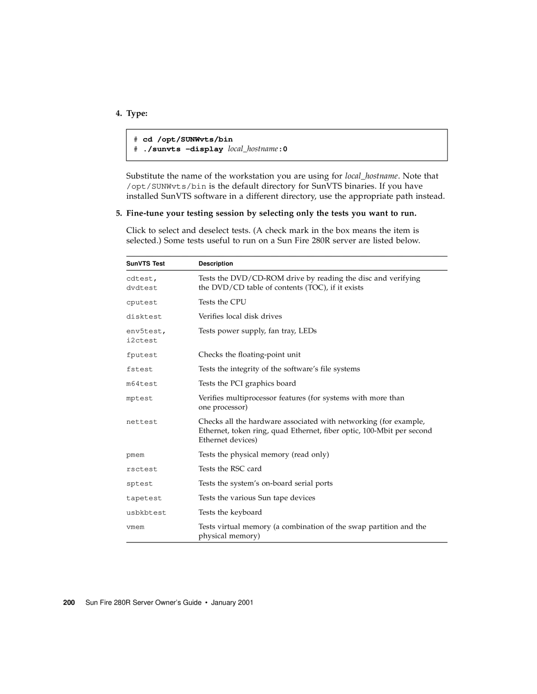 Sun Microsystems 280R manual # cd /opt/SUNWvts/bin # ./sunvts -display localhostname0 