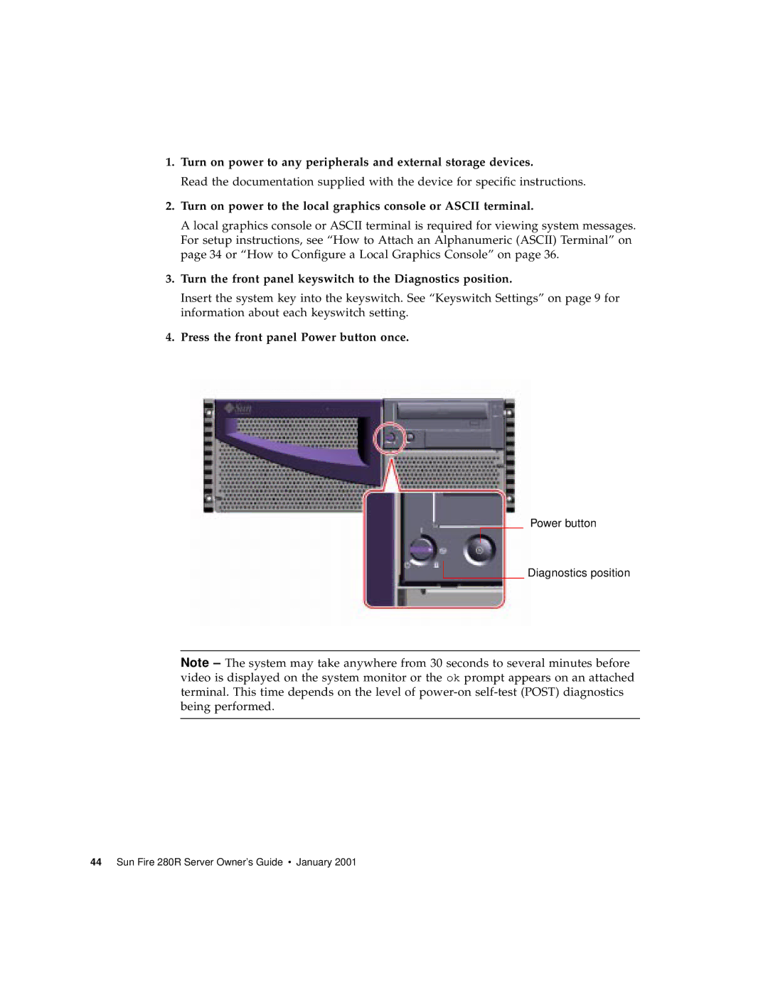 Sun Microsystems 280R Turn the front panel keyswitch to the Diagnostics position, Press the front panel Power button once 
