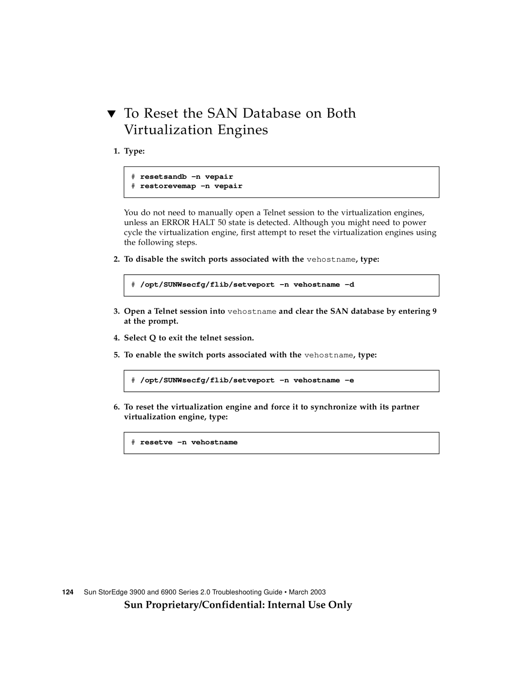 Sun Microsystems 3900, 6900 manual To Reset the SAN Database on Both Virtualization Engines, Type 