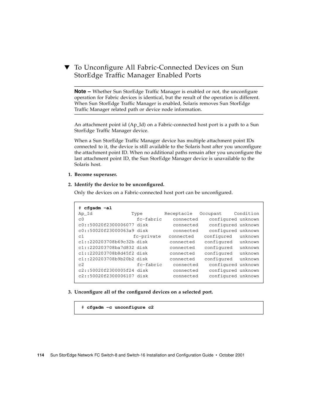 Sun Microsystems 816-0830-12 Unconfigure all of the configured devices on a selected port, # cfgadm -c unconfigure c2 