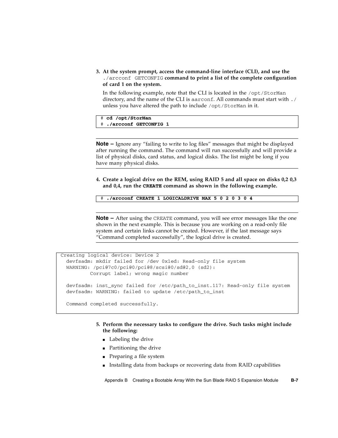 Sun Microsystems T6320 # cd /opt/StorMan # ./arcconf Getconfig, # ./arcconf Create 1 Logicaldrive MAX 5 0 2 0 3 0 