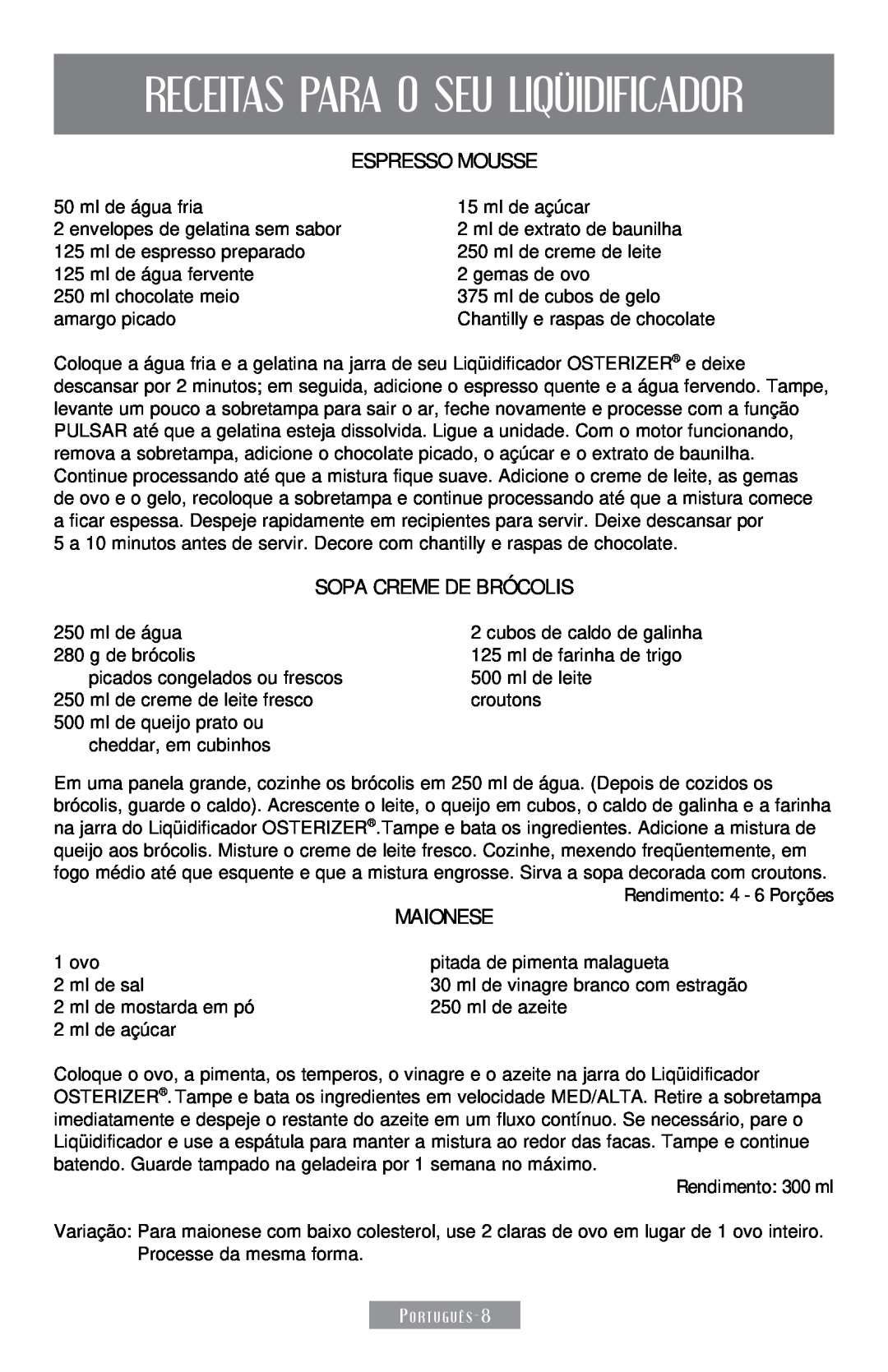 Sunbeam 250-22 instruction manual Receitas Para O Seu Liqüidificador, Espresso Mousse, Sopa Creme de Brócolis, Maionese 