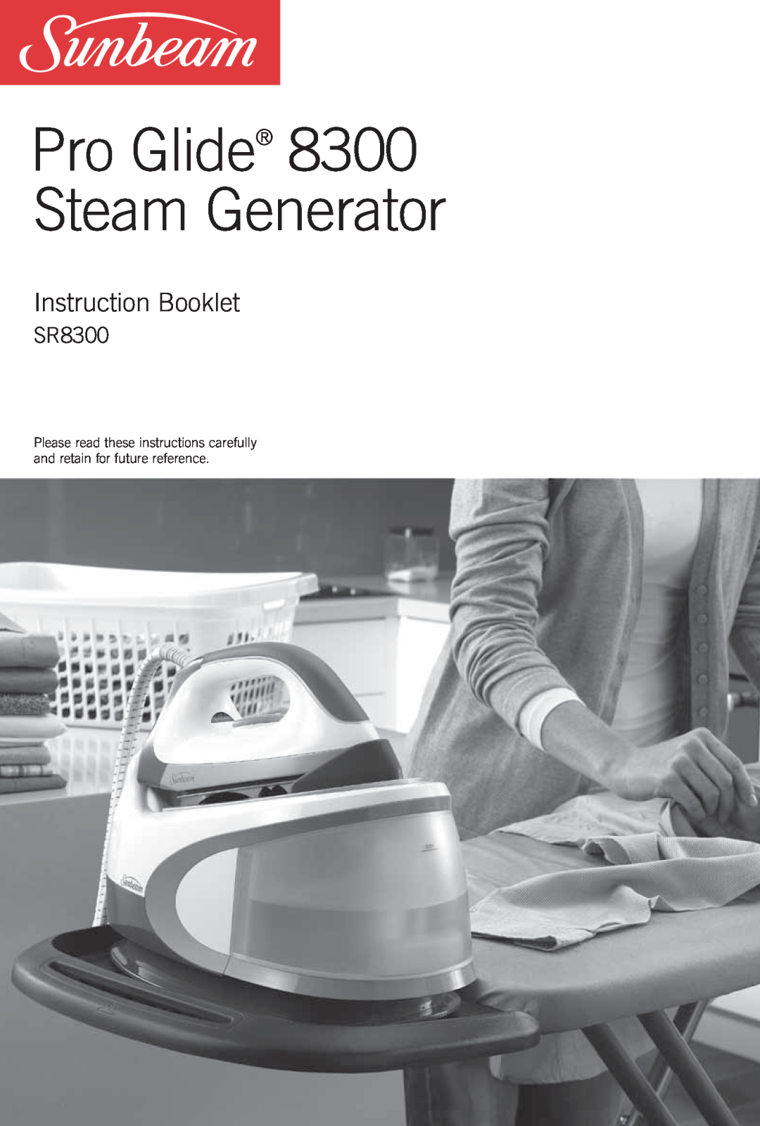 Sunbeam manual SR8300, Pro Glide 8300 Steam Generator, Instruction Booklet 