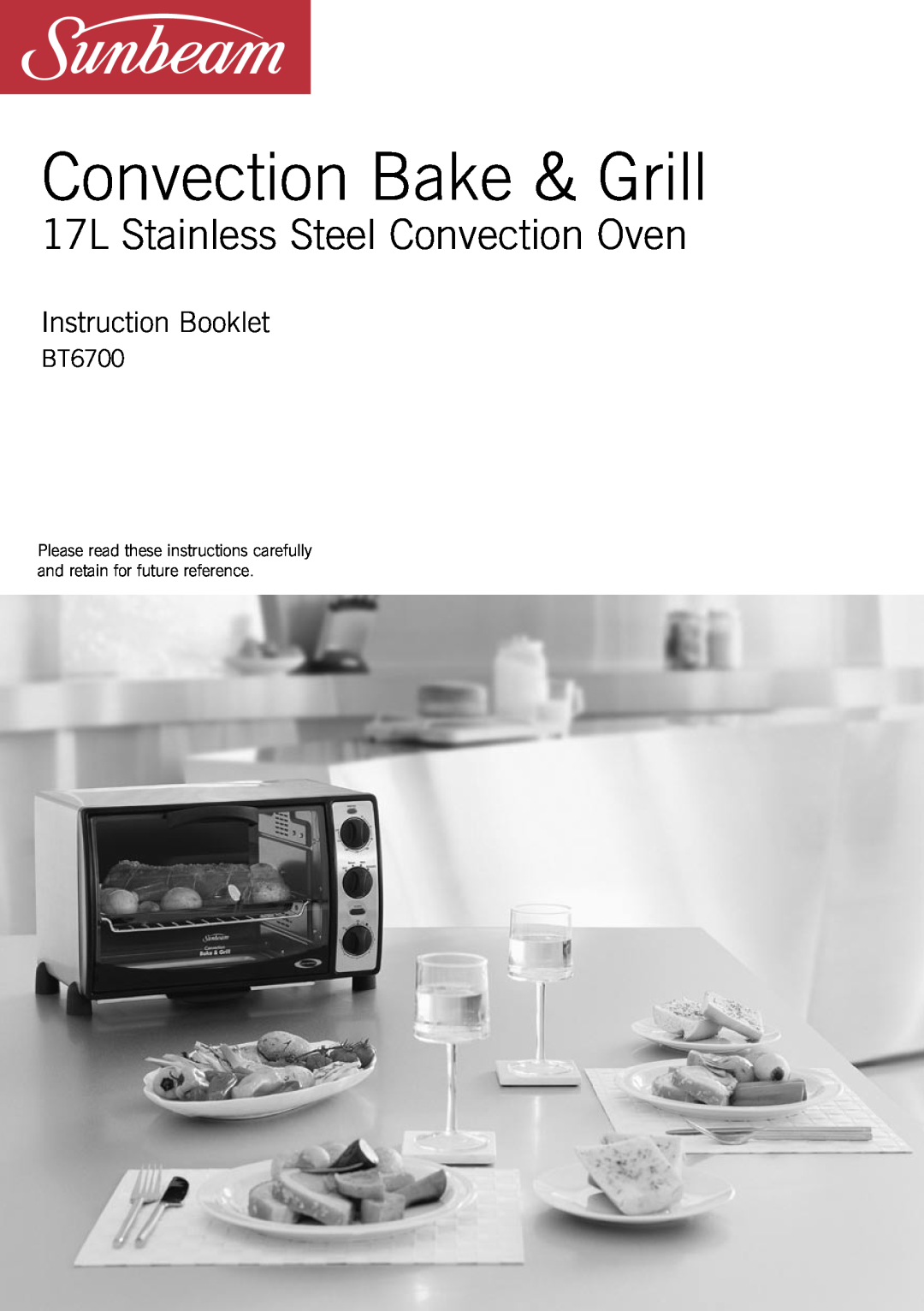 Sunbeam BT6700 manual Convection Bake & Grill, 17L Stainless Steel Convection Oven, Instruction Booklet 