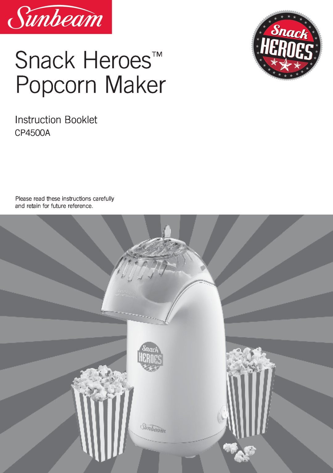Sunbeam CP4500A manual Snack Heroes Popcorn Maker, Instruction Booklet 