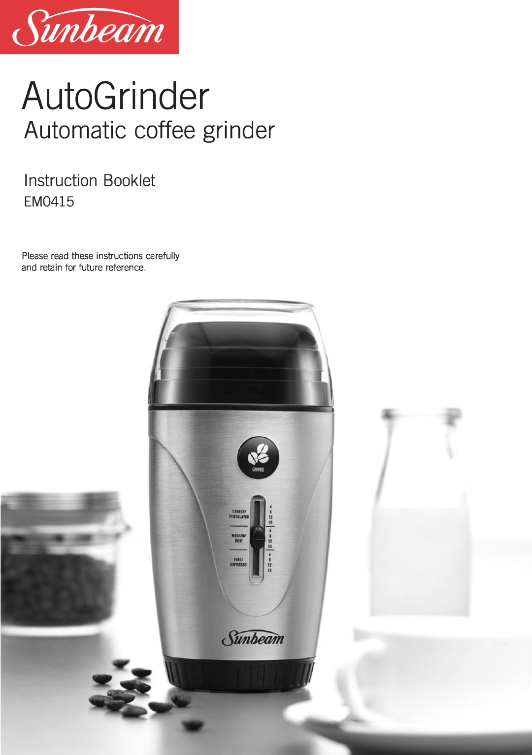 Sunbeam EM0415 manual AutoGrinder, Automatic coffee grinder, Instruction Booklet 