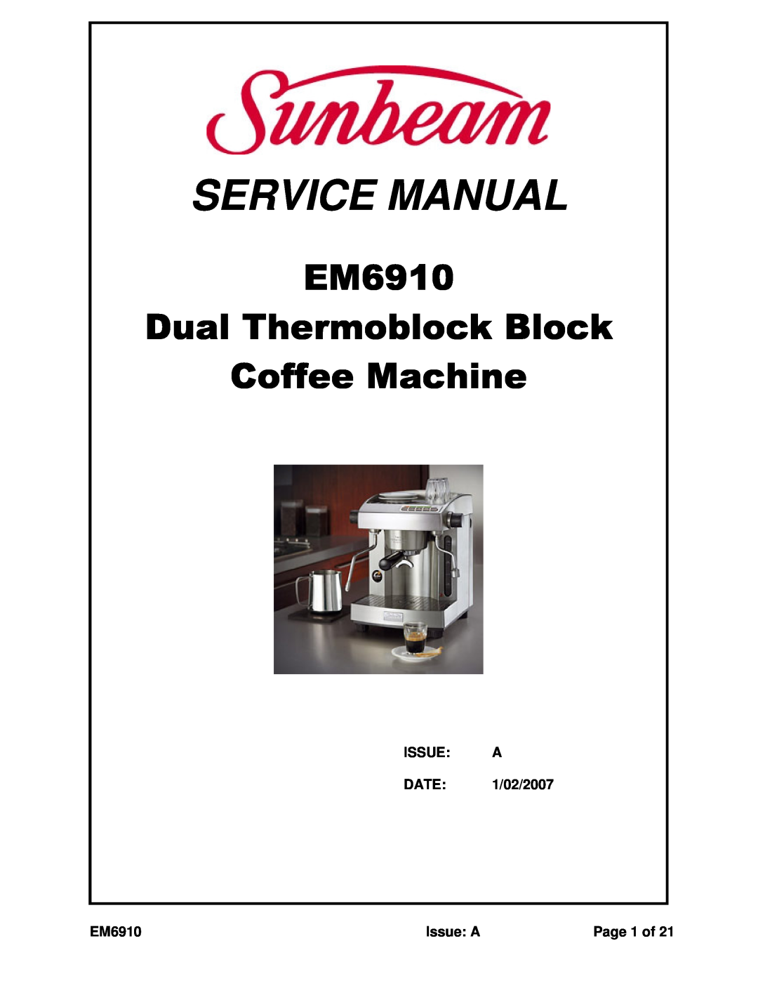 Sunbeam service manual ISSUE A DATE 1/02/2007, Issue A, Page 1 of, EM6910 Dual Thermoblock Block Coffee Machine 