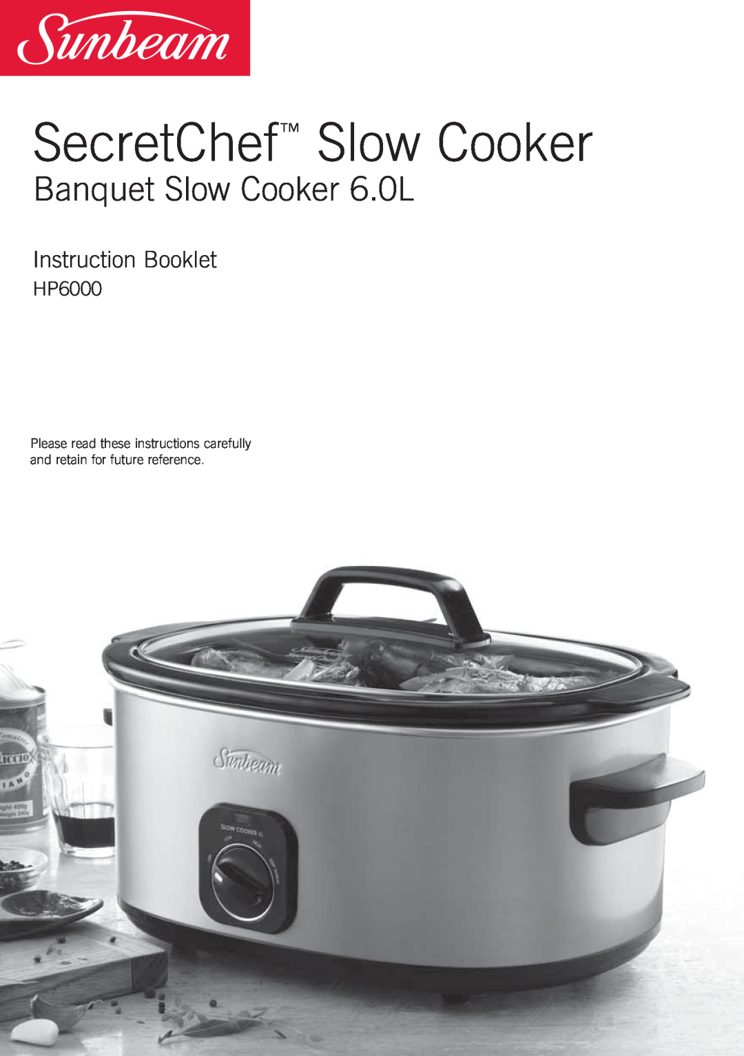 Sunbeam HP6000 manual SecretChef Slow Cooker, Banquet Slow Cooker 6.0L, Instruction Booklet 