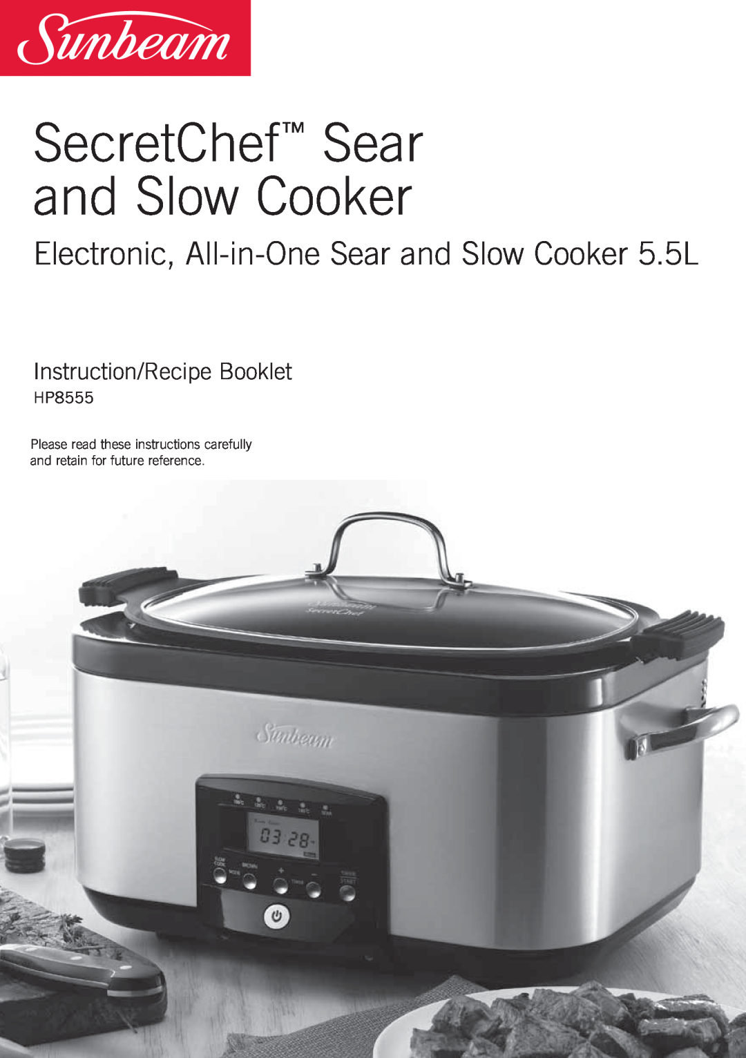 Sunbeam HP8555 manual SecretChef Sear and Slow Cooker, Electronic, All-in-OneSear and Slow Cooker 5.5L 