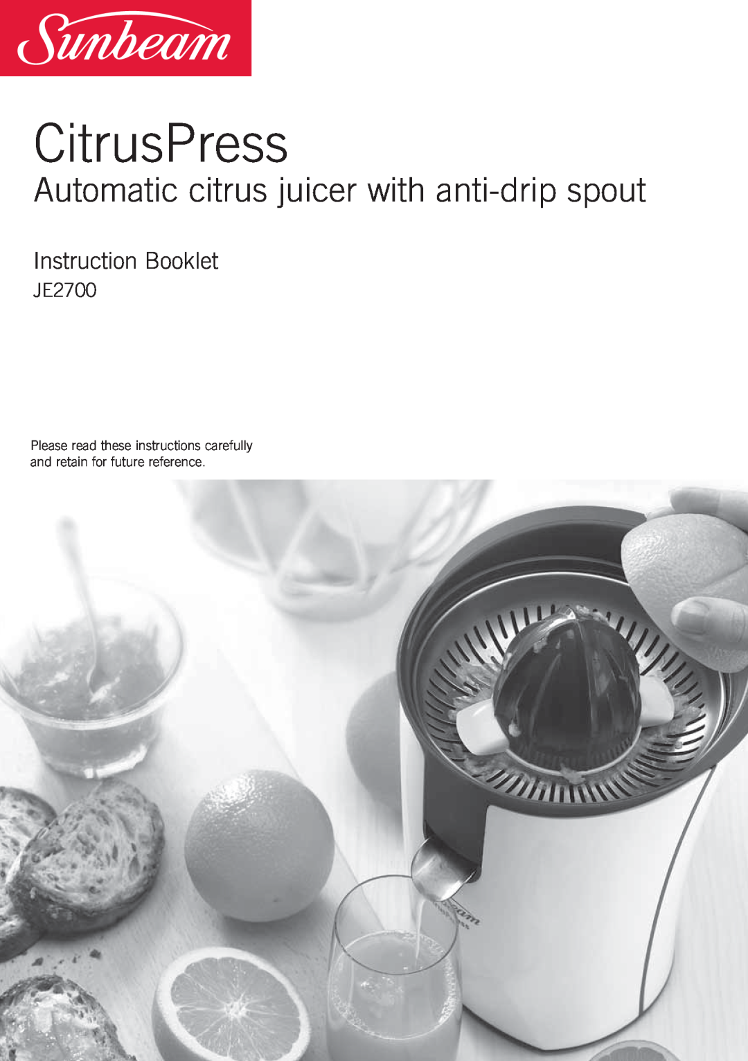 Sunbeam JE2700 manual CitrusPress, Automatic citrus juicer with anti-drip spout, Instruction Booklet 