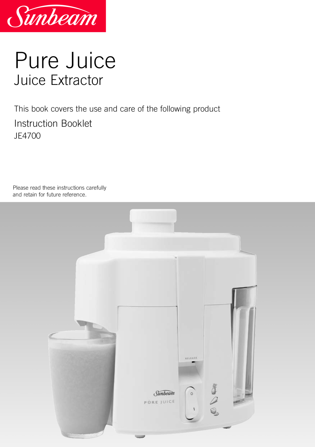 Sunbeam JE4700 manual Pure Juice, Juice Extractor, Instruction Booklet 