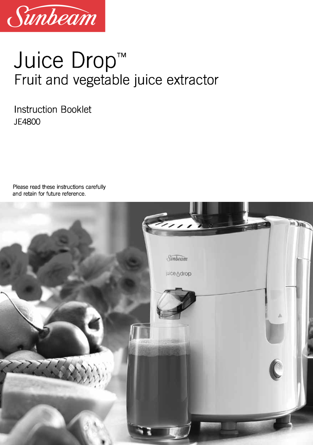 Sunbeam JE4800 manual Juice Drop, Fruit and vegetable juice extractor, Instruction Booklet 