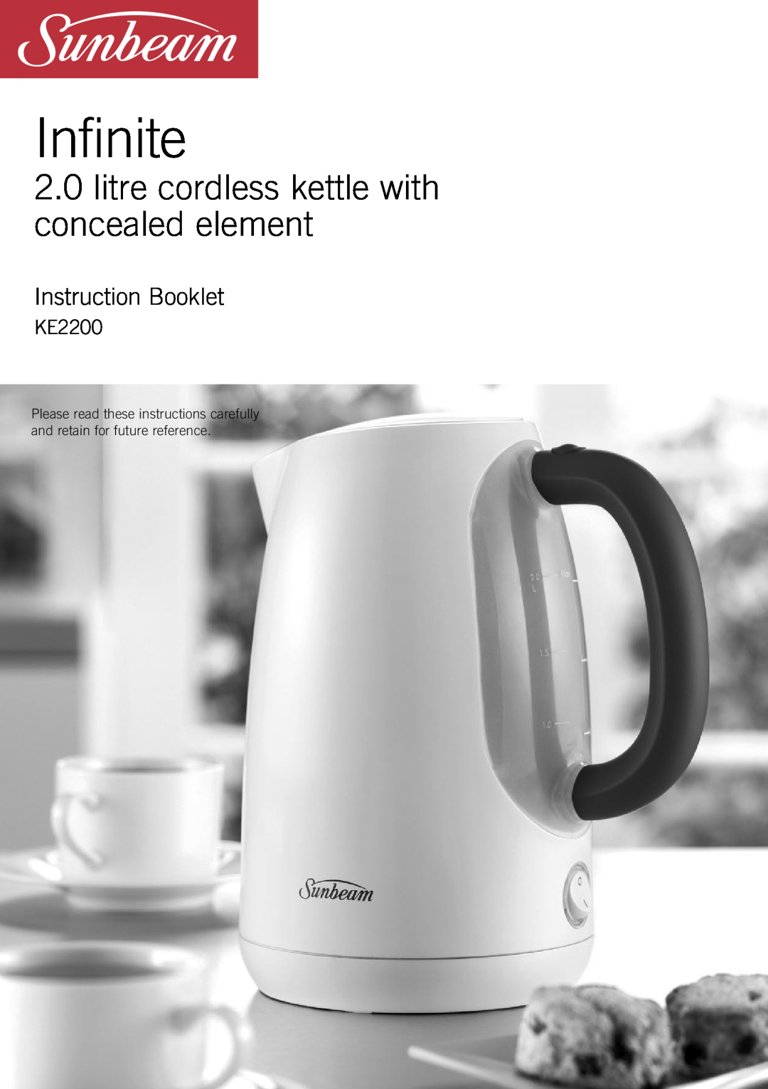 Sunbeam KE2200 manual Infinite, 2.0litre cordless kettle with concealed element, Instruction Booklet 