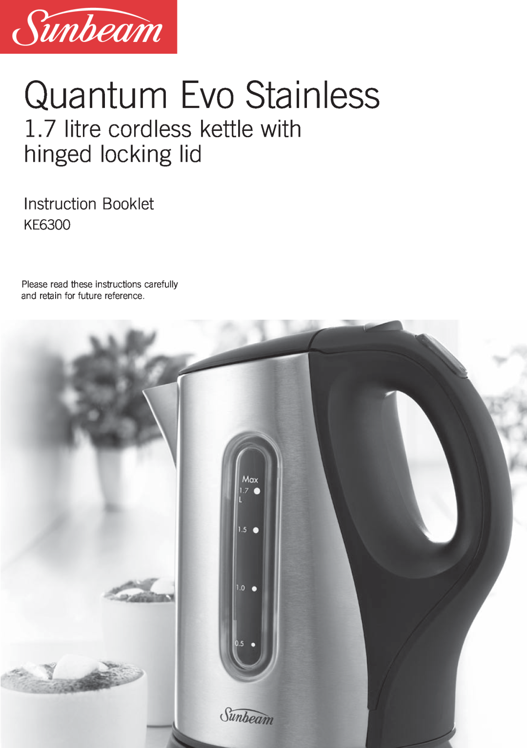 Sunbeam KE6300 manual Quantum Evo Stainless, 1.7litre cordless kettle with hinged locking lid, Instruction Booklet 