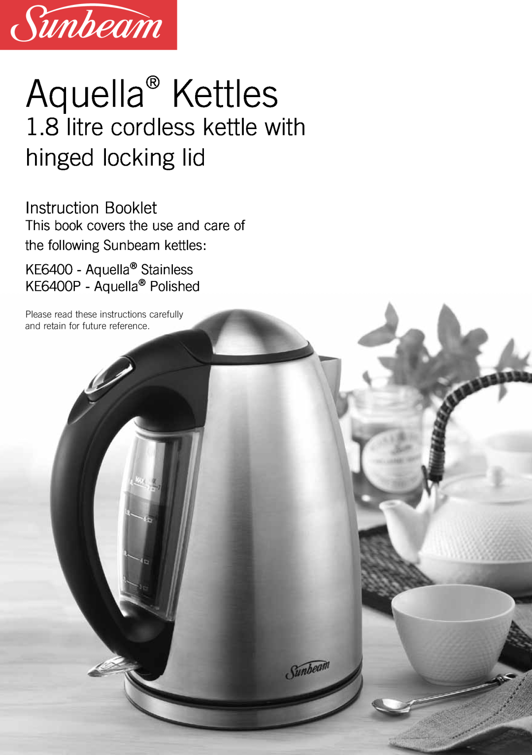 Sunbeam KE6400P manual Aquella Kettles, 1.8litre cordless kettle with hinged locking lid, Instruction Booklet 