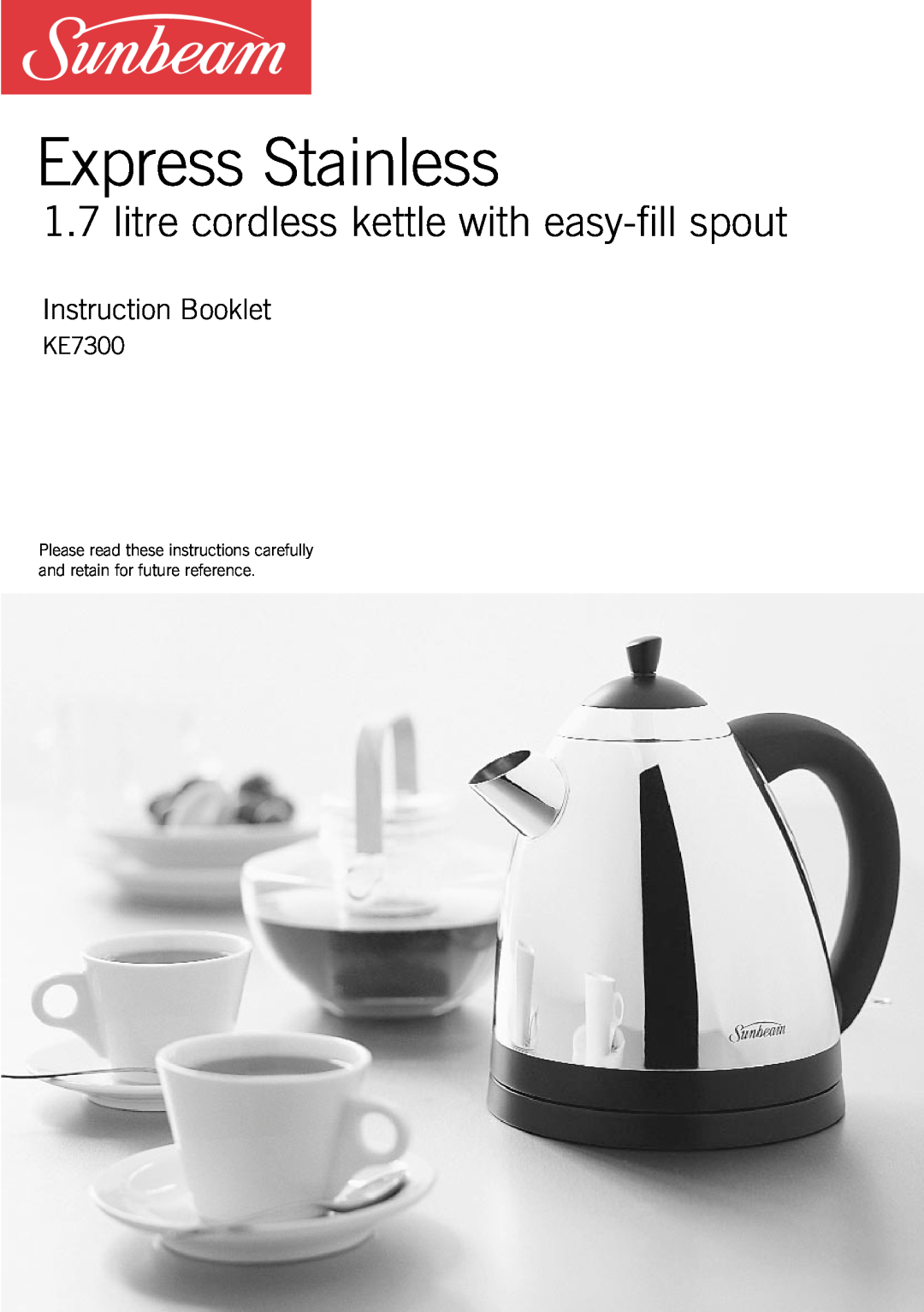 Sunbeam KE7300 manual Express Stainless, litre cordless kettle with easy-fill spout, Instruction Booklet 