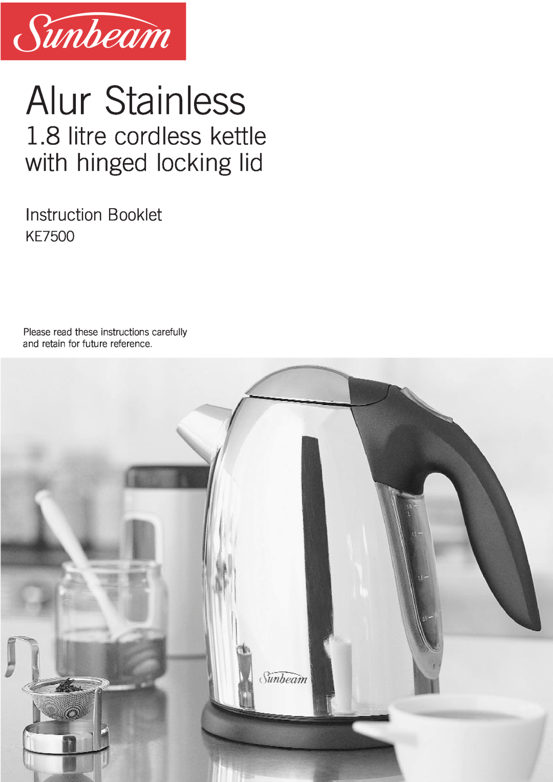 Sunbeam KE7500 manual Alur Stainless, litre cordless kettle with hinged locking lid, Instruction Booklet 