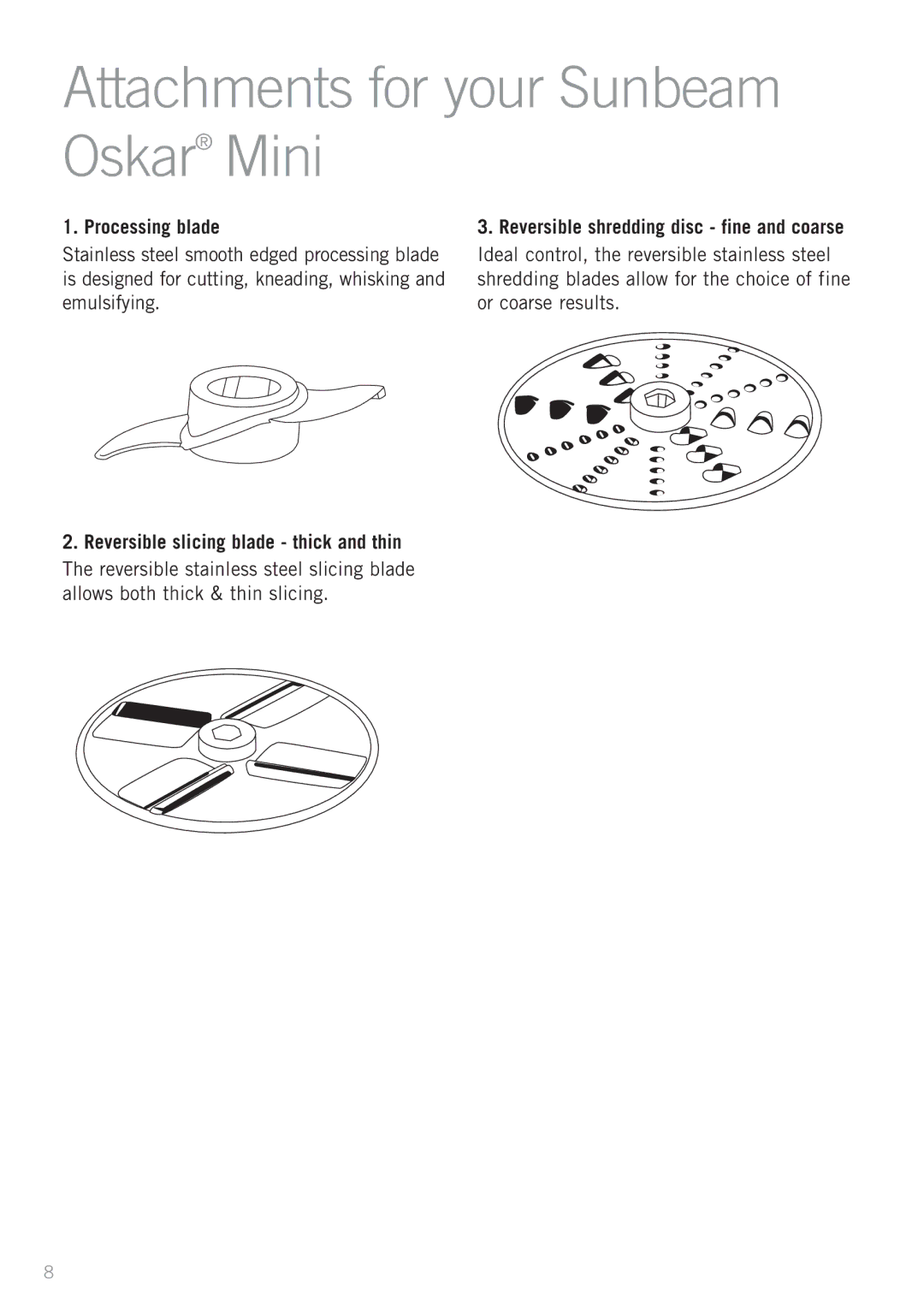 Sunbeam LC3200 manual Attachments for your Sunbeam Oskar Mini, Processing blade, Reversible shredding disc fine and coarse 