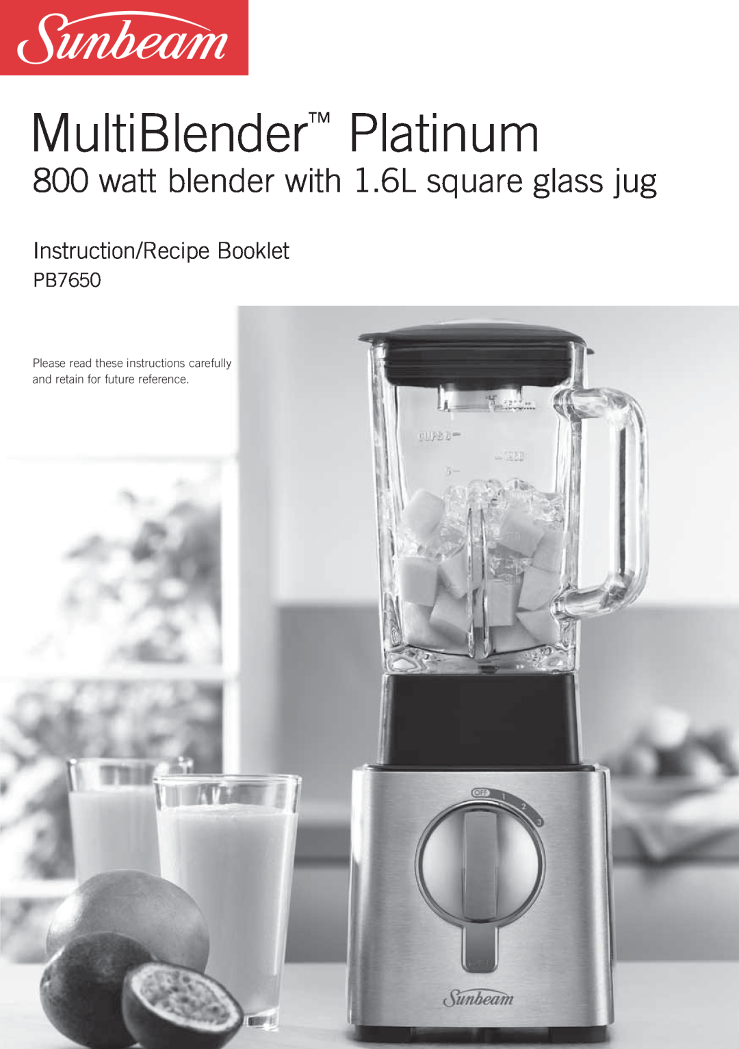 Sunbeam PB7650 manual MultiBlender Platinum, watt blender with 1.6L square glass jug, Instruction/Recipe Booklet 
