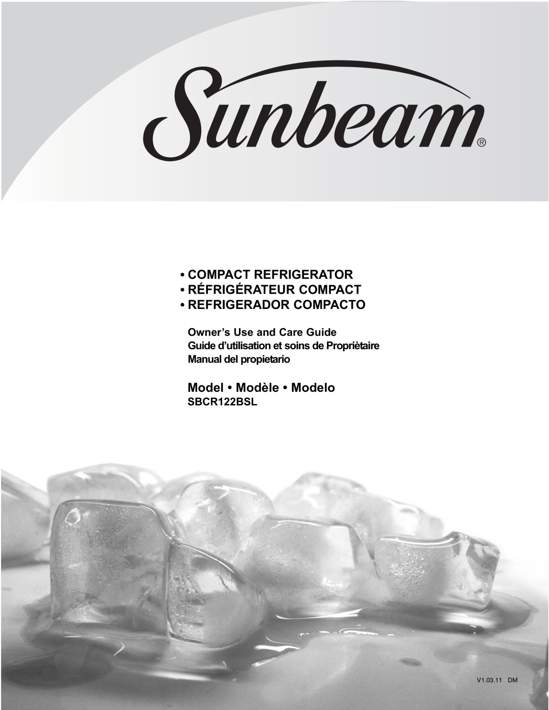 Sunbeam SBCR122BSL manual Owner’s Use and Care Guide, Compact Refrigerator Réfrigérateur Compact, Refrigerador Compacto 
