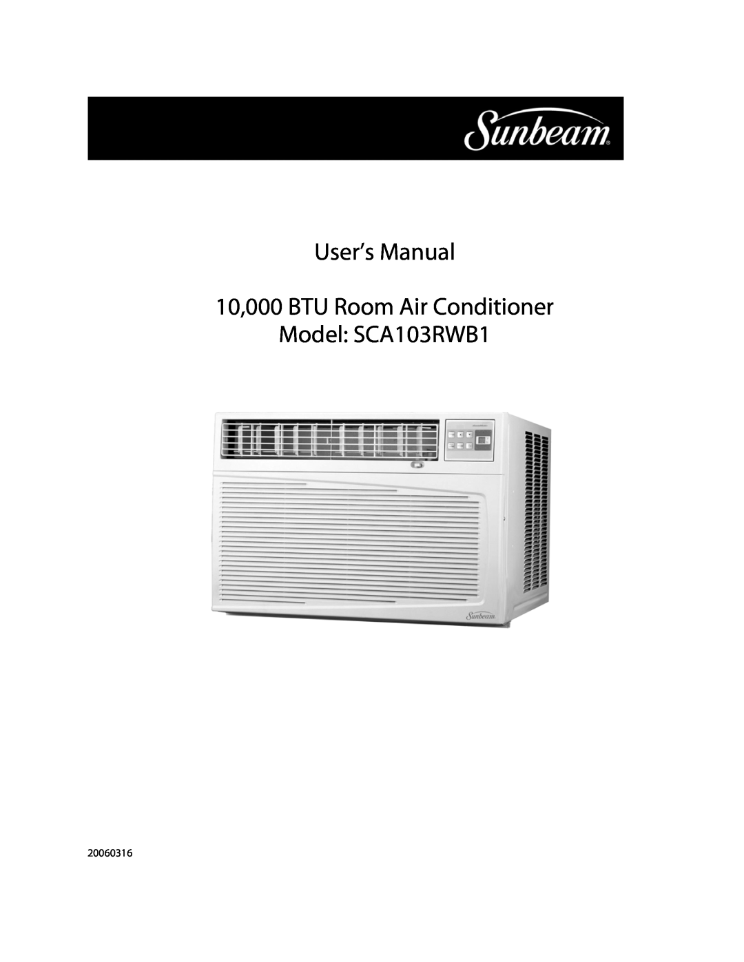 Sunbeam user manual User’s Manual 10,000 BTU Room Air Conditioner, Model SCA103RWB1, 20060316 