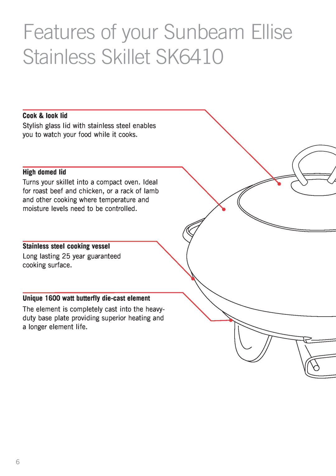 Sunbeam SK6400 Features of your Sunbeam Ellise Stainless Skillet SK6410, Stainless steel cooking vessel, Cook & look lid 