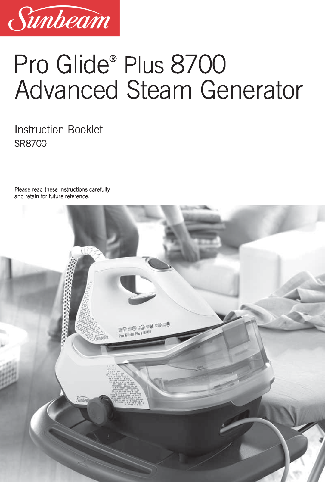 Sunbeam SR8700 manual Pro Glide Plus 8700 Advanced Steam Generator, Instruction Booklet 