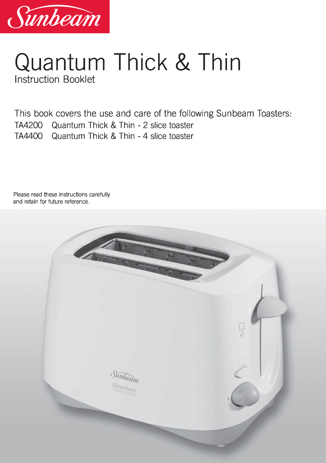 Sunbeam TA4400 manual Instruction Booklet, TA4200 Quantum Thick & Thin - 2 slice toaster 