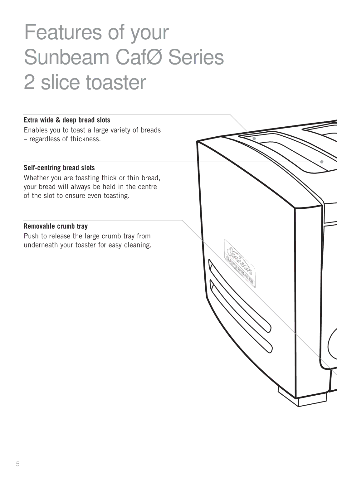 Sunbeam TA9405R, TA9400, TA9405W, TA9205G, TA9405G, TA9205W, TA9205R manual Features of your Sunbeam Café Series 2 slice toaster 