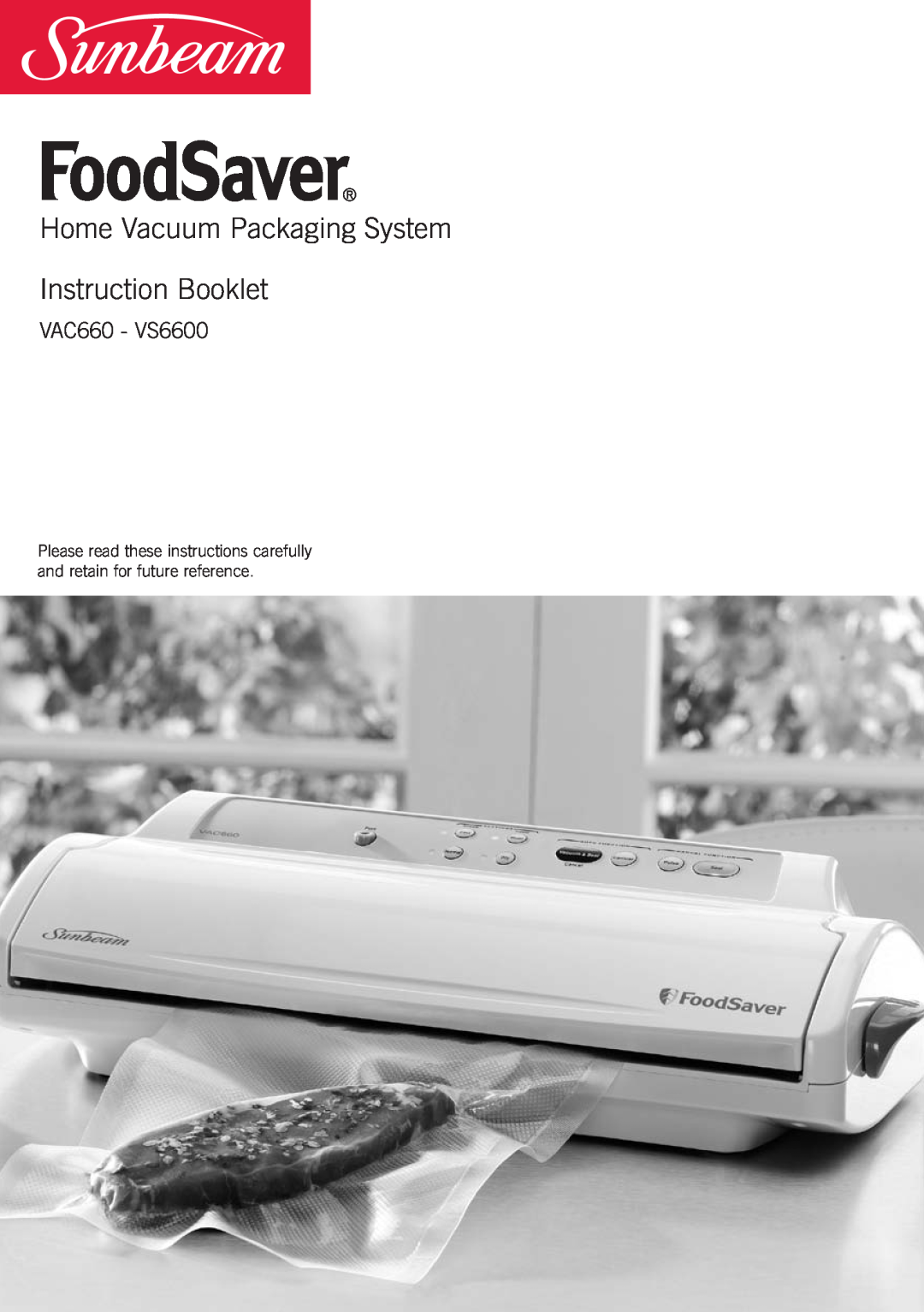 Sunbeam manual Home Vacuum Packaging System Instruction Booklet, VAC660 - VS6600 