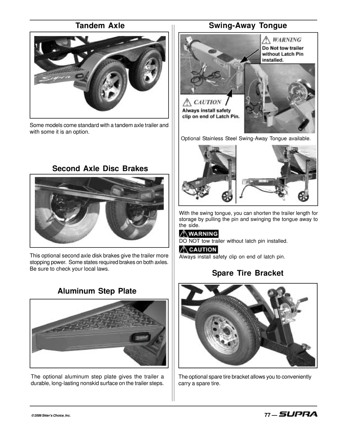 Supra THE LOGO, SUPRA Tandem Axle, Second Axle Disc Brakes, Aluminum Step Plate, Swing-Away Tongue, Spare Tire Bracket 