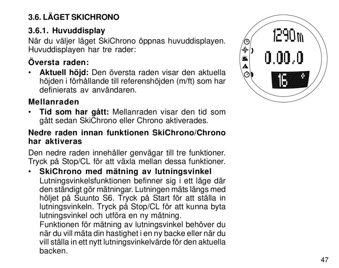 Suunto S6 manual Läget Skichrono, Översta raden, Mellanraden, Nedre raden innan funktionen SkiChrono/Chrono har aktiveras 