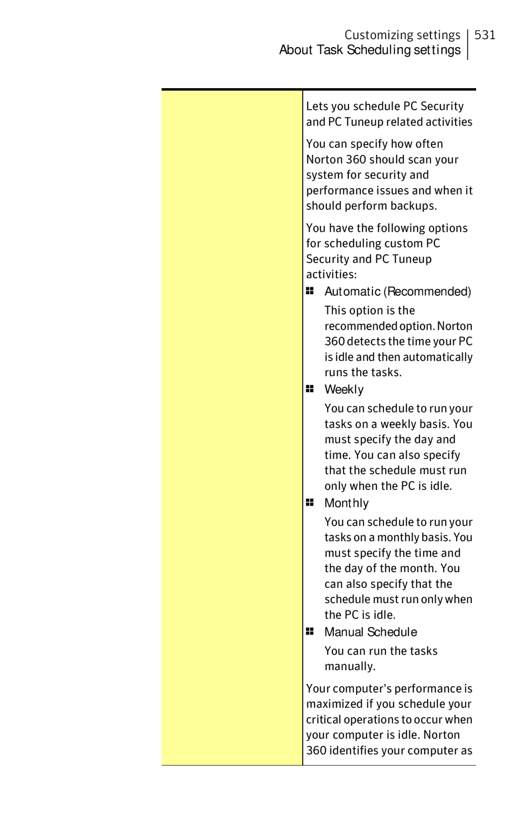 Symantec 11022527 Weekly, Manual Schedule You can run the tasks manually 