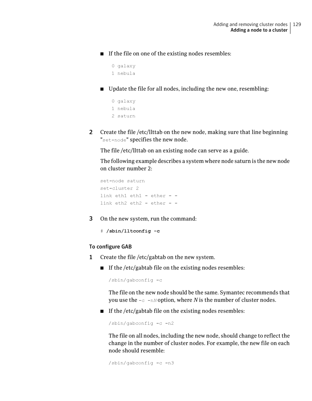 Symantec 5 If the file on one of the existing nodes resembles, On the new system, run the command, # /sbin/lltconfig -c 