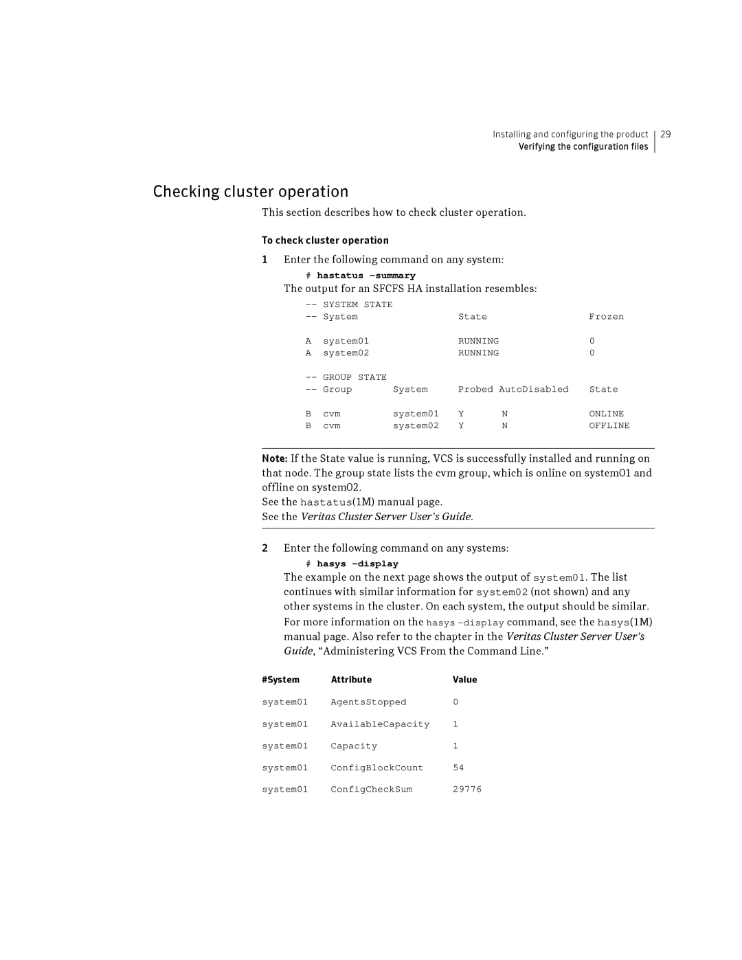 Symantec HP-UX Checking cluster operation, Output for an Sfcfs HA installation resembles, See the hastatus1M manual 