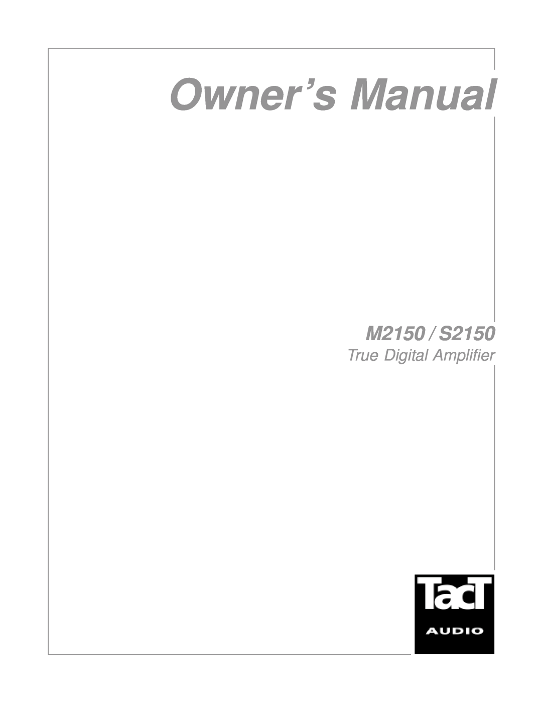 TacT Audio owner manual M2150 / S2150, True Digital Amplifier 