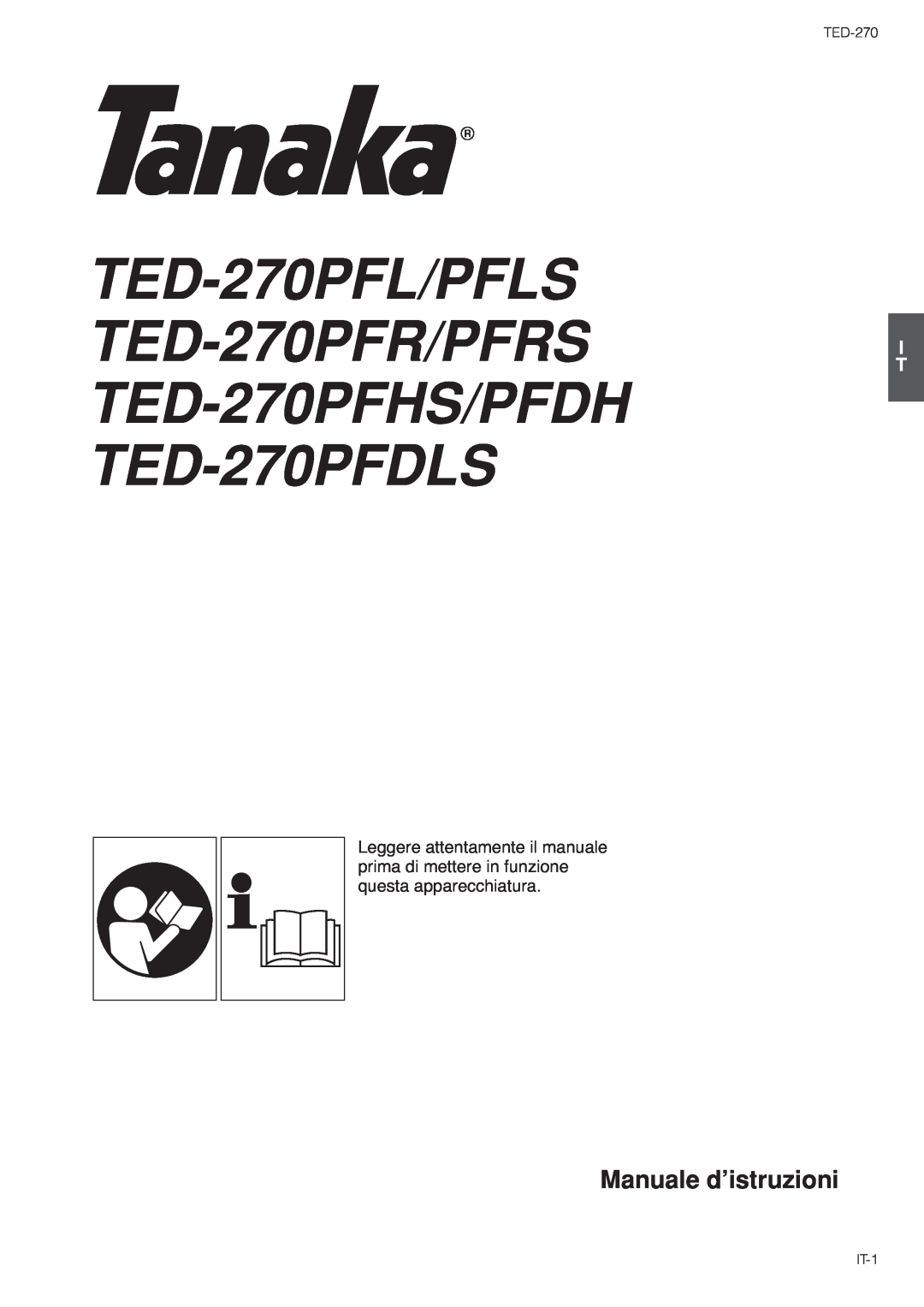 Tanaka owner manual Manuale d’istruzioni, IT-1, TED-270PFL/PFLS TED-270PFR/PFRS TED-270PFHS/PFDH TED-270PFDLS 