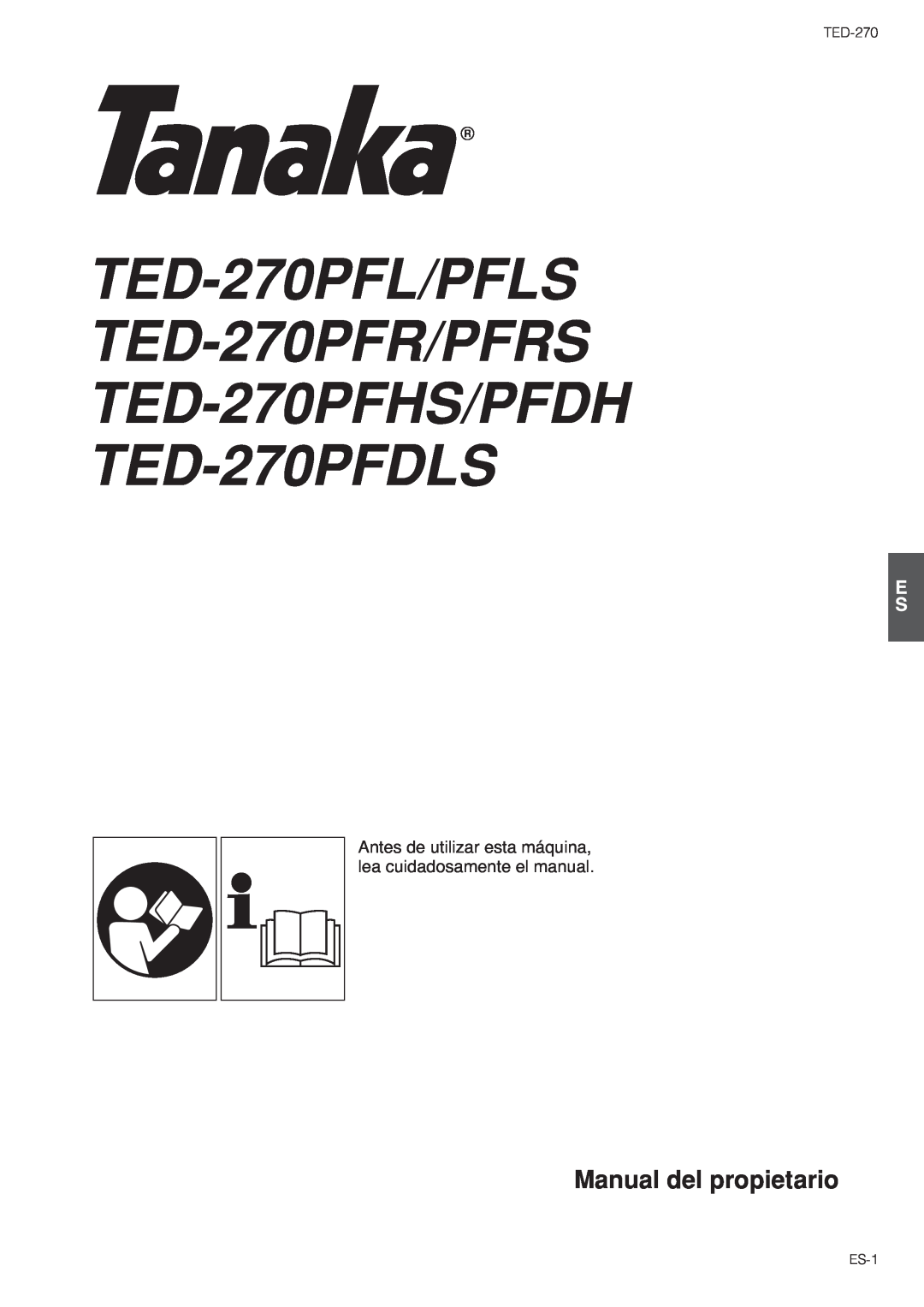 Tanaka TED-270PFL/PFLS Manual del propietario, Antes de utilizar esta máquina, lea cuidadosamente el manual, ES-1 
