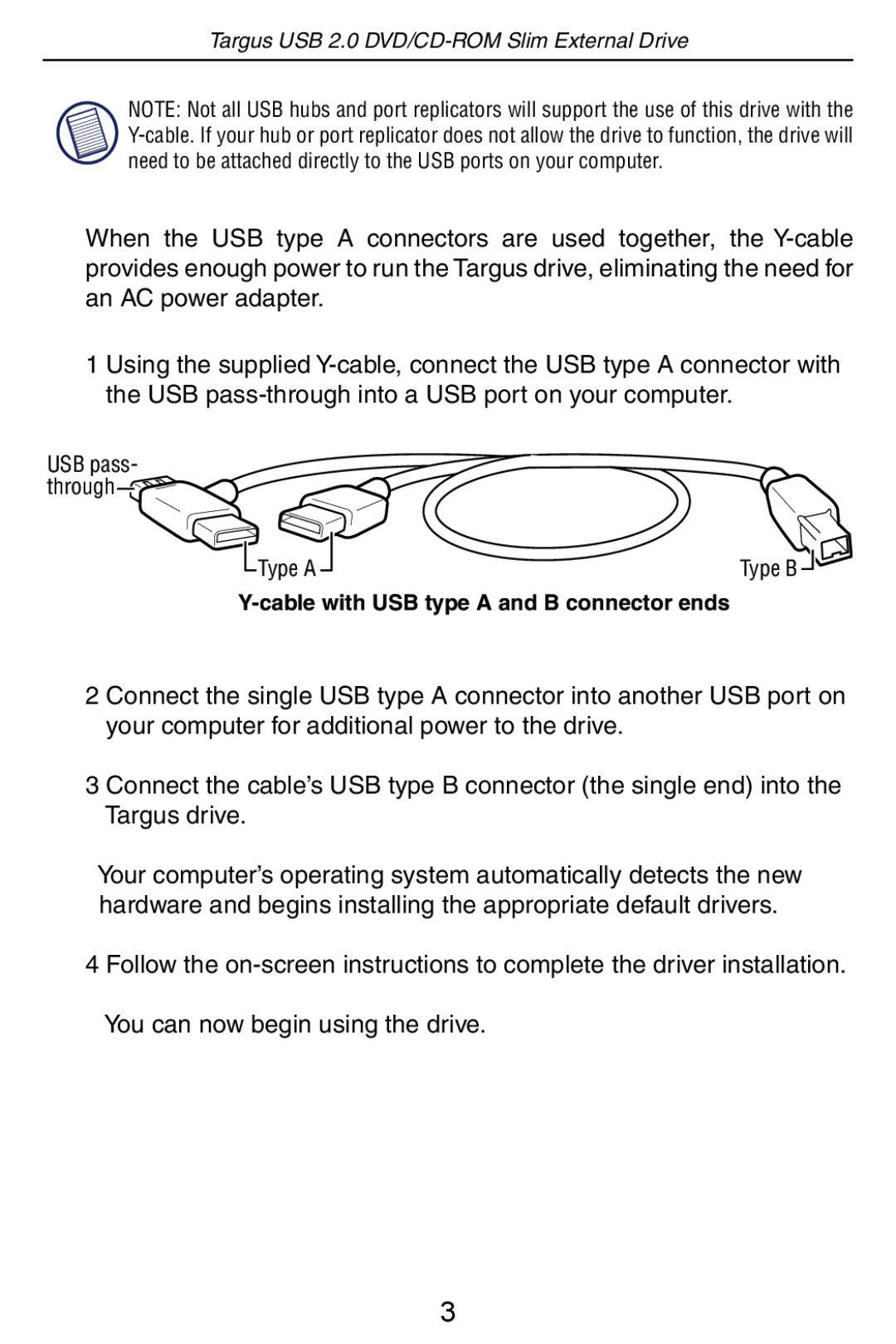 Targus USB 2.0 DVD/CD-ROM Slim External Drive specifications You can now begin using the drive 