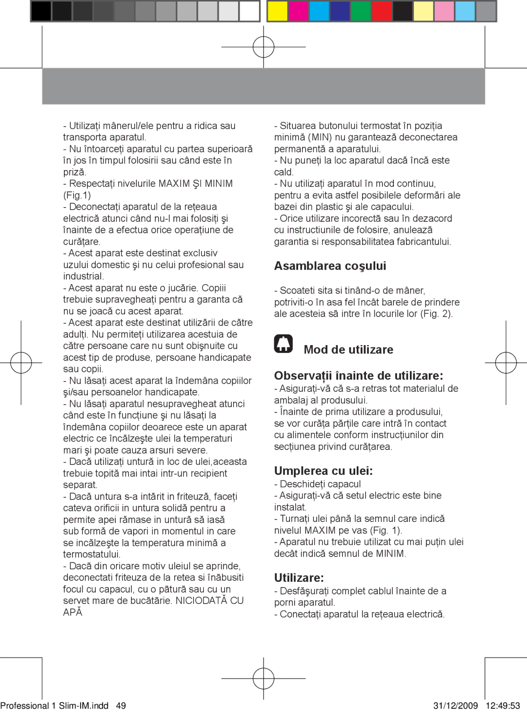 Taurus Group 1 Slim Asamblarea coşului, Mod de utilizare Observaţii înainte de utilizare, Umplerea cu ulei, Utilizare 