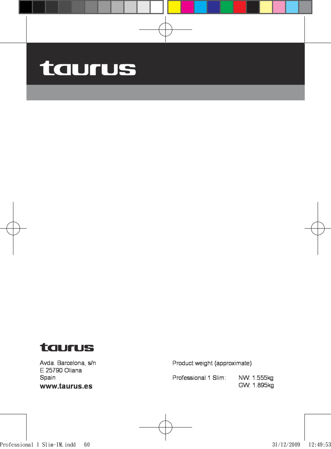 Taurus Group Product weight approximate, E 25790 Oliana, Spain, Professional 1 Slim, NW 1.555kg, GW 1.895kg, 31/12/2009 