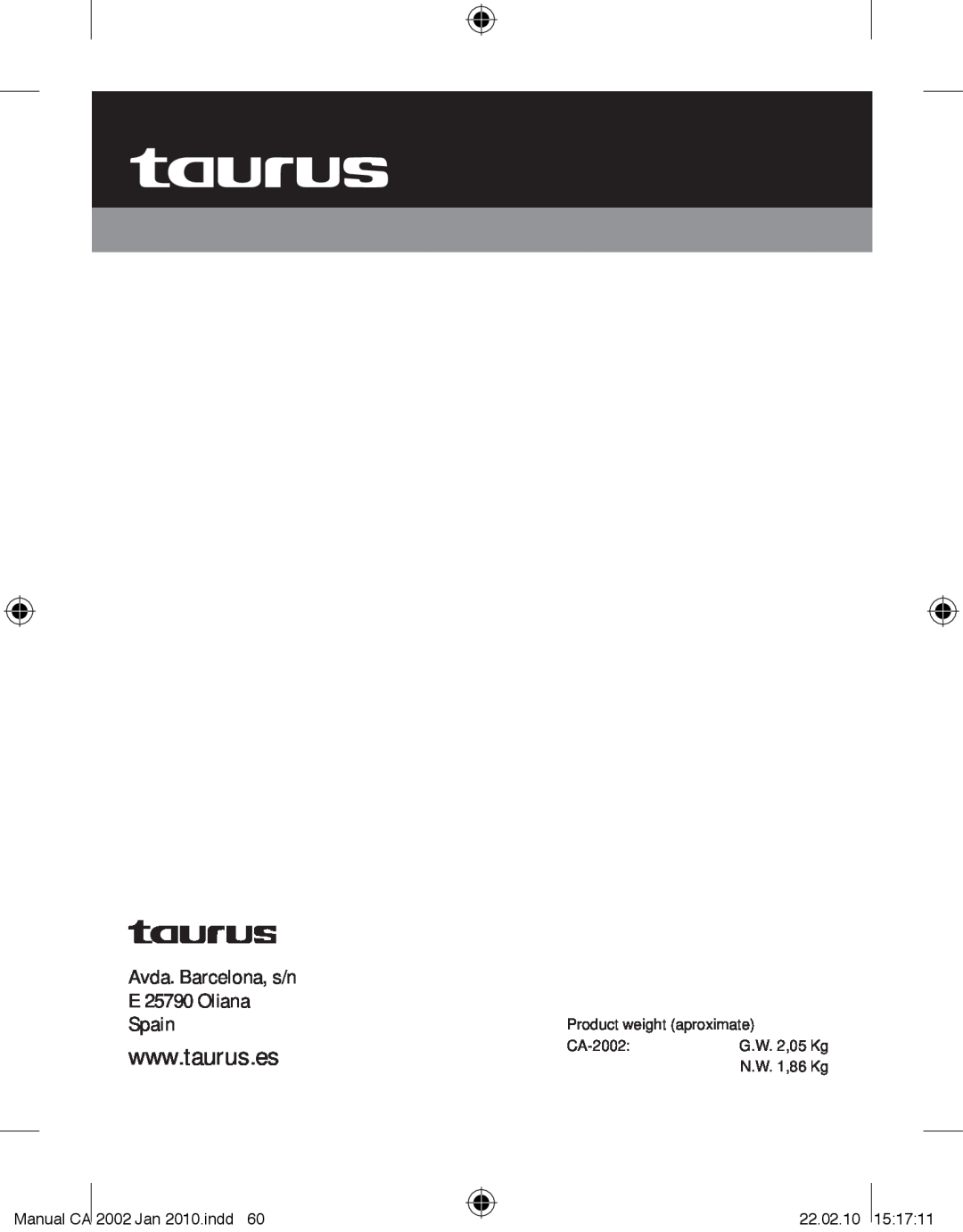 Taurus Group CA-2002 Avda. Barcelona, s/n E 25790 Oliana, Spain, Product weight aproximate, G.W. 2,05 Kg, N.W. 1,86 Kg 