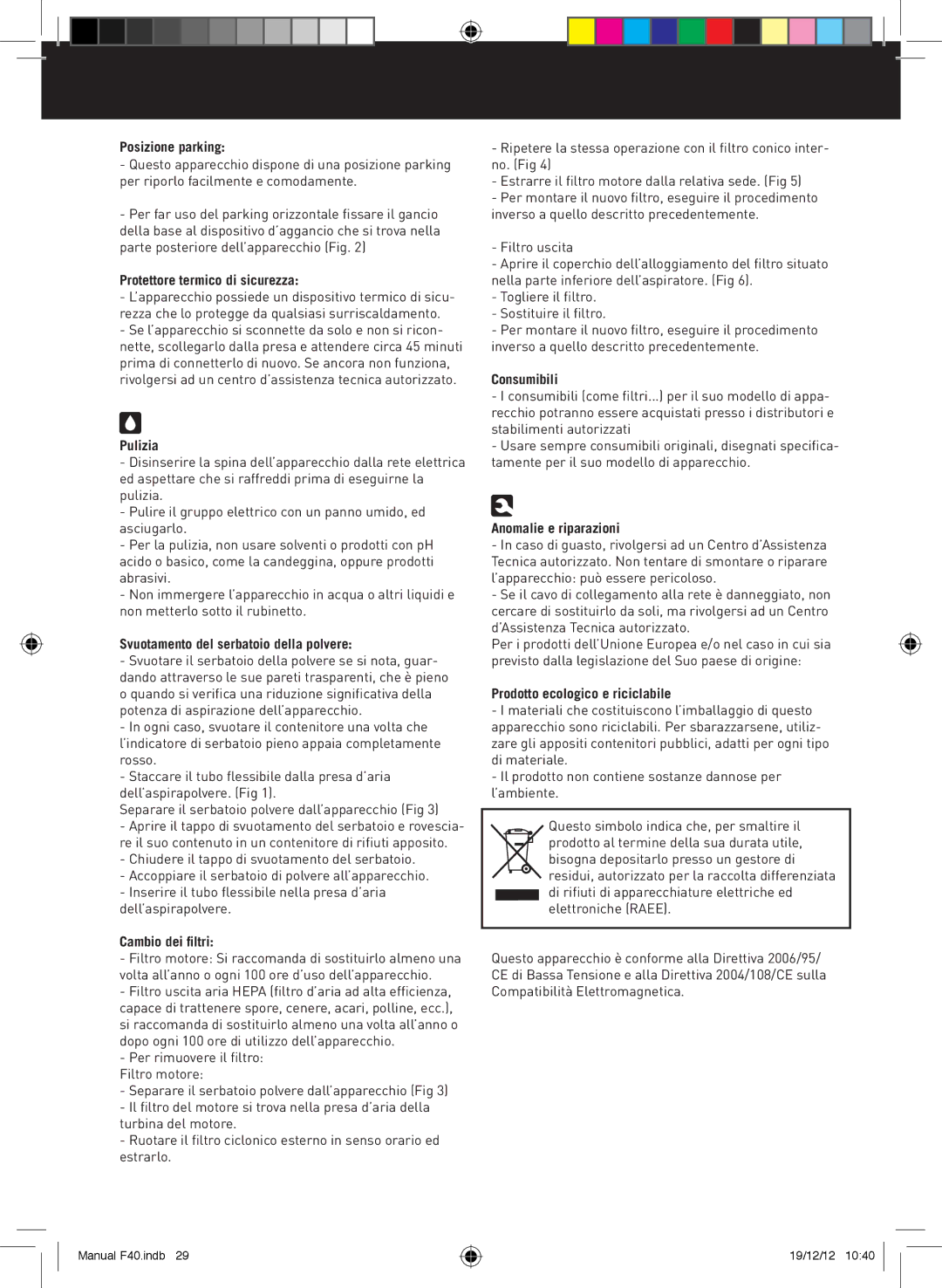 Taurus Group f40 turbocyclone 2000 manual Posizione parking, Protettore termico di sicurezza, Pulizia, Cambio dei filtri 