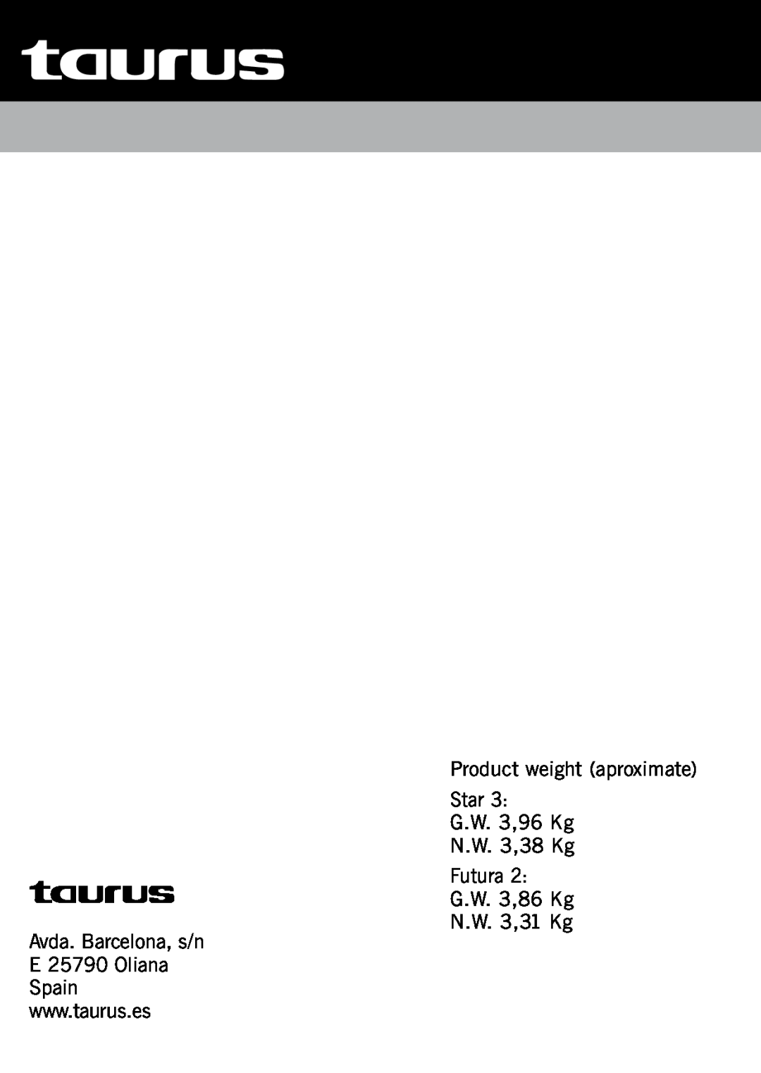 Taurus Group Star 3 manual Product weight aproximate Star G.W. 3,96 Kg N.W. 3,38 Kg Futura, G.W. 3,86 Kg N.W. 3,31 Kg 